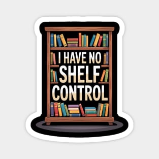 Book Lovers I Have No Shelf Control Magnet