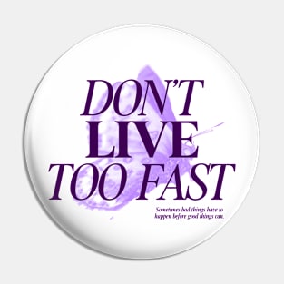 Dont Live too Fast Pin