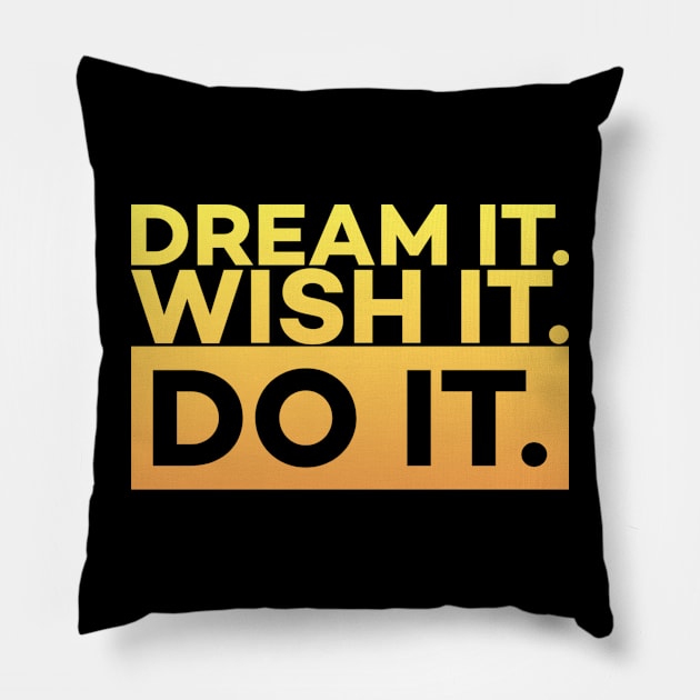 Dream it,Wish it,Do it motivation text Pillow by DarkTee.xyz