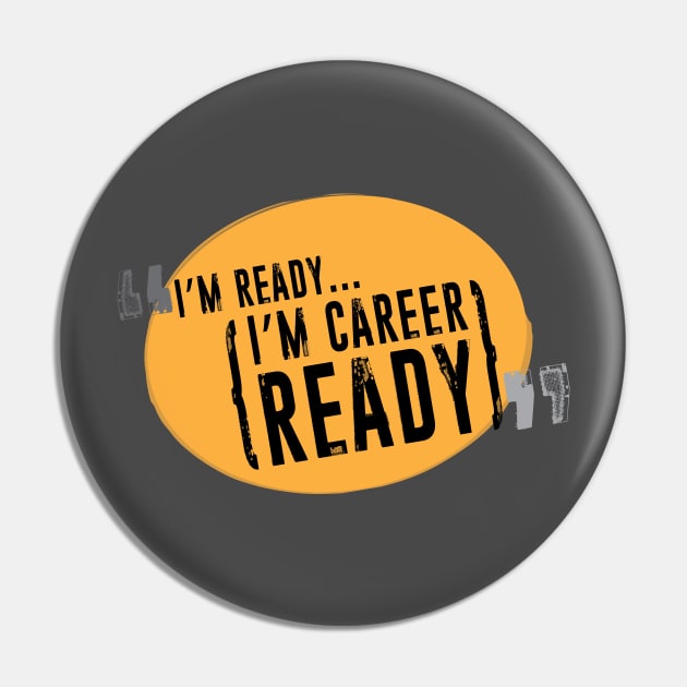 I'm Ready... I'm Career Ready Pin by MandaTshirt