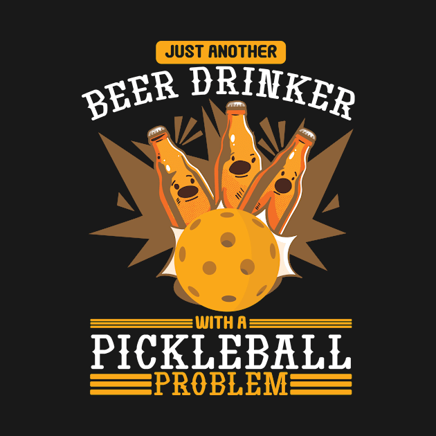 Pickleball Problem Beer Drinking Ball Sport by Print-Dinner