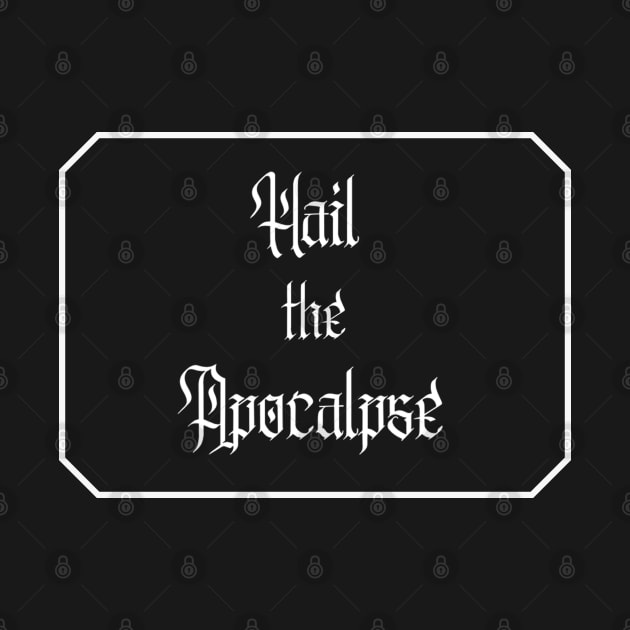 Hail the Apocalypse with Frame (White Text) by NightmareCraftStudio