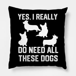 Corgi   yes, i really do need these dogs Pillow