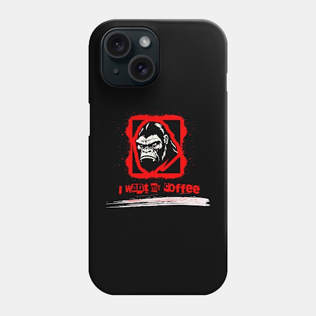 I want my coffee gorilla Phone Case by WondersByMel