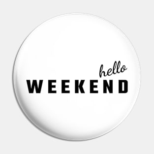 Hello weekend Pin