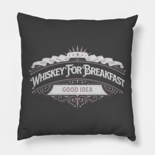 Whiskey for breakfast - good idea Pillow