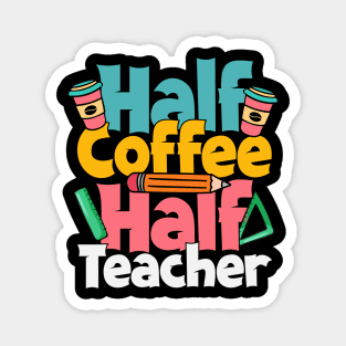 Teacher Coffee Half Teacher Half Coffee Loves Coffee Funny Teacher Student Matching Magnet