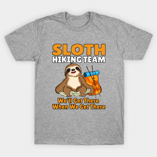 Sloth Hiking Team We Will Get There When We Get There Tshirt