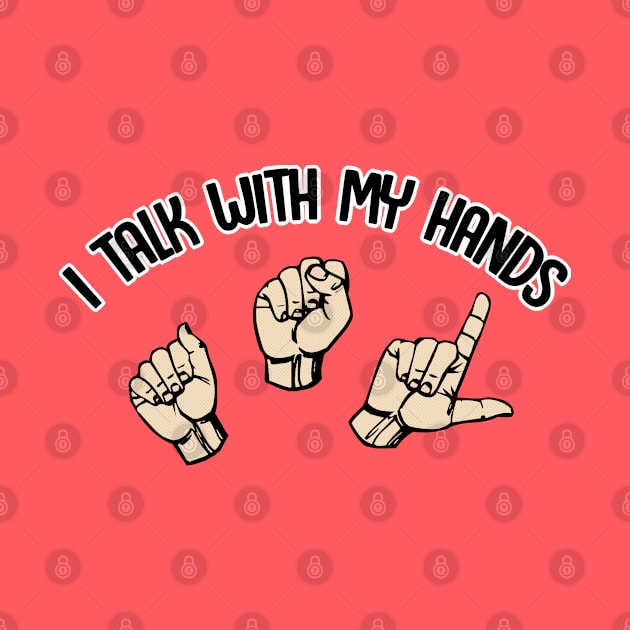 I Talk With My Hands - Sign Language Design by DankFutura