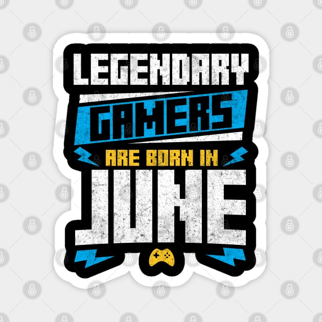 Legendary Gamers Are Born In June Magnet by Rebrand