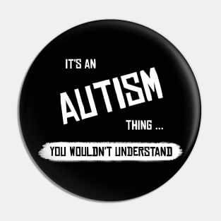 It's an Autism Thing... You wouldn't Understand Pin