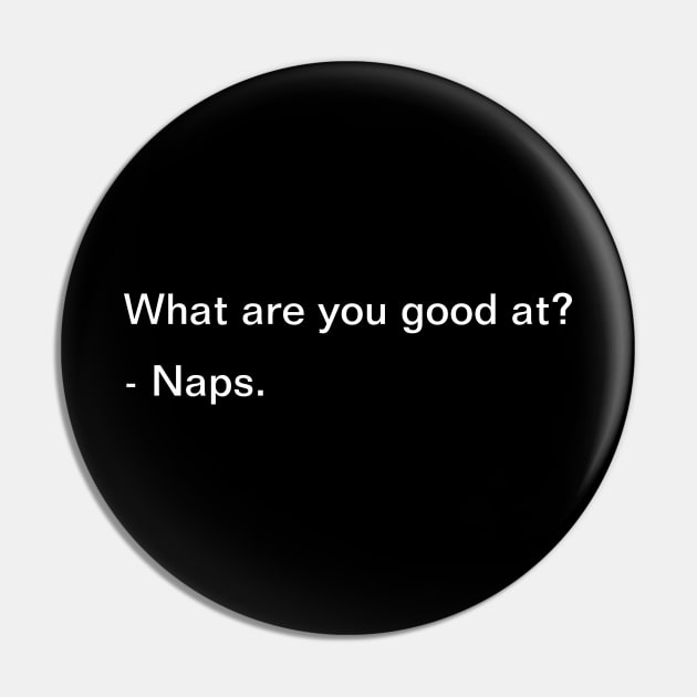 What Are You Good At? Naps - Funny Pin by SpHu24
