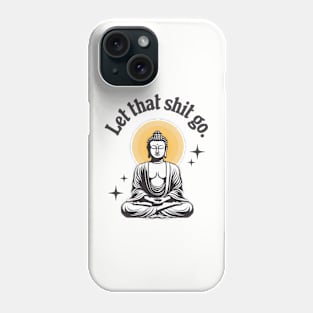 Let That Shit Go Phone Case