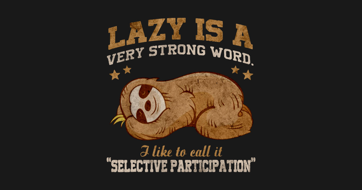Selective Participation Sloth - Sloth Humor - T-Shirt | TeePublic