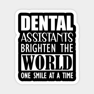 Dental Assistants bright the world one smile at a time a Magnet