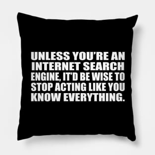 Unless you’re an internet search engine, it’d be wise to stop acting like you know everything Pillow