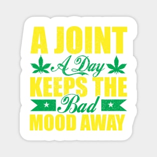 WEED, A JOINT A DAY KEEPS THE BAD MOOD AWAY Magnet