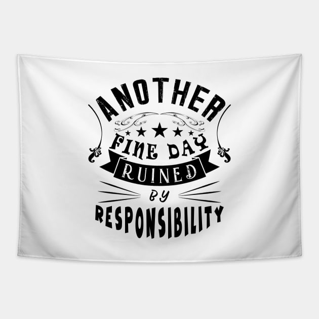 Another Fine Day Ruined By Responsibility Tapestry by ArticArtac