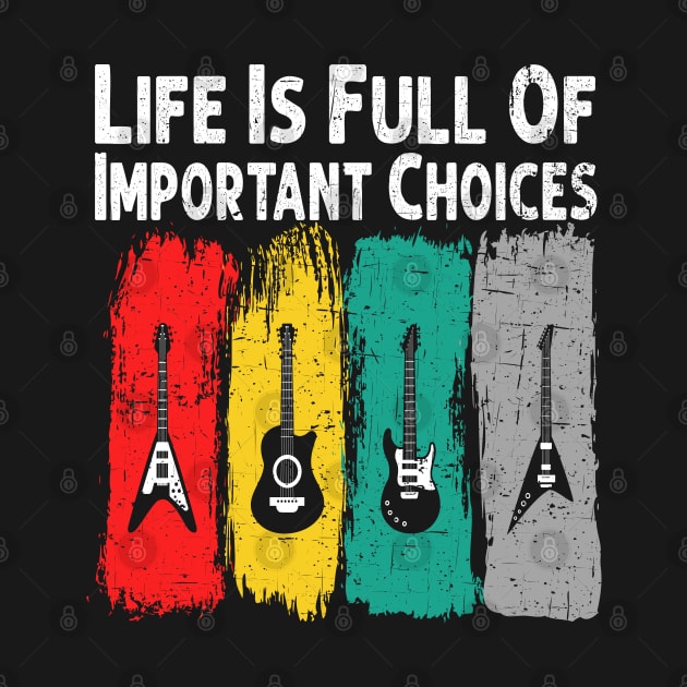 Life Is Full Of Important Choices Guitar Player Funny Guitarist Gift by Herotee