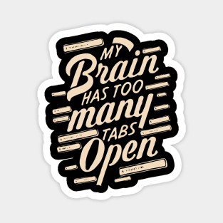 My Brain Has Too Many Tabs Open, Funny Quote. Magnet
