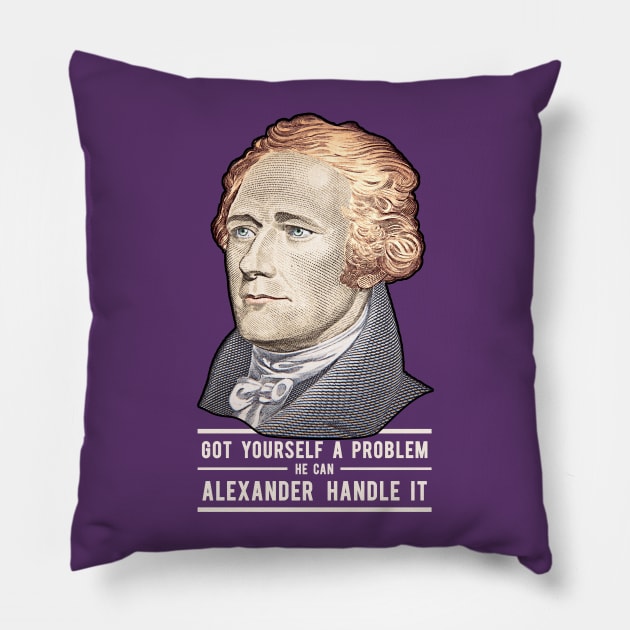 Alexander Hamilton | Alexander Handle it! Pillow by moose_cooletti