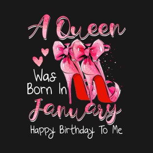 A Queen Was Born In January Happy Birthday To Me T-Shirt