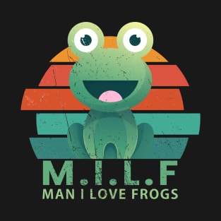 MILF - man i love the frogs T-Shirt