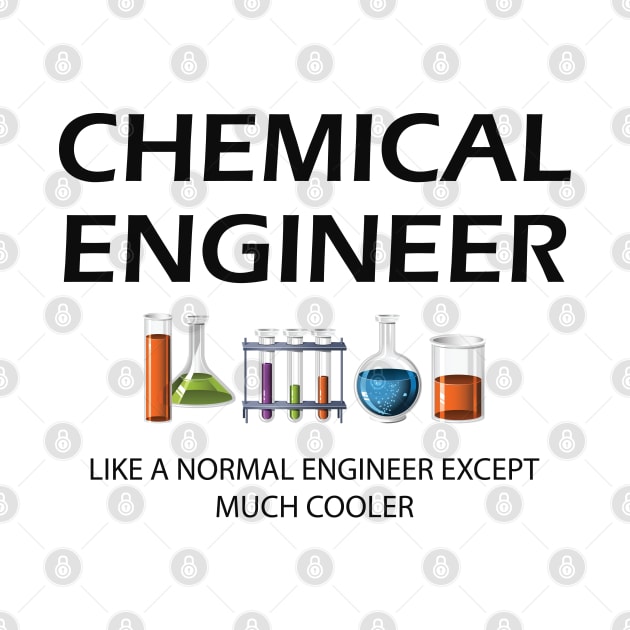 Chemical Engineer - Like a normal engineer except much cooler by KC Happy Shop