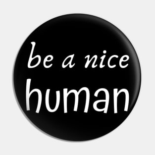 Be a Nice Human Pin