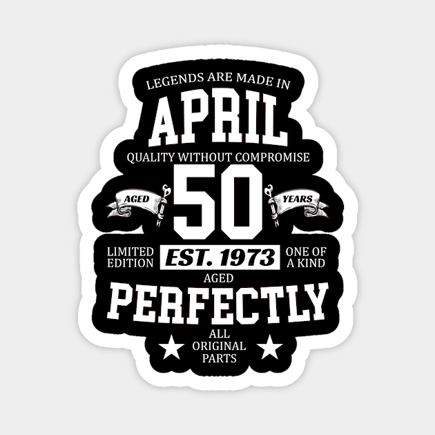 Legends Are Made In April 1973 50 Years Old Limited Edition 50th Birthday Magnet by Inkwork Otherworlds