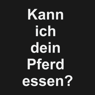 Kann ich dein Pferd essen? T-Shirt