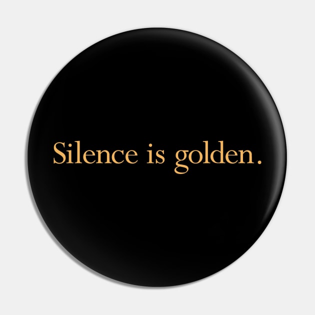 Silence is Golden Pin by calebfaires