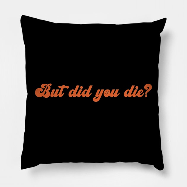 But did you die? Pillow by Art from the Blue Room