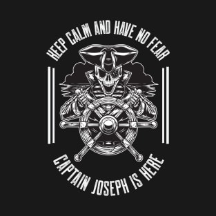 Keep calm and have no fear Captain Joseph is here T-Shirt