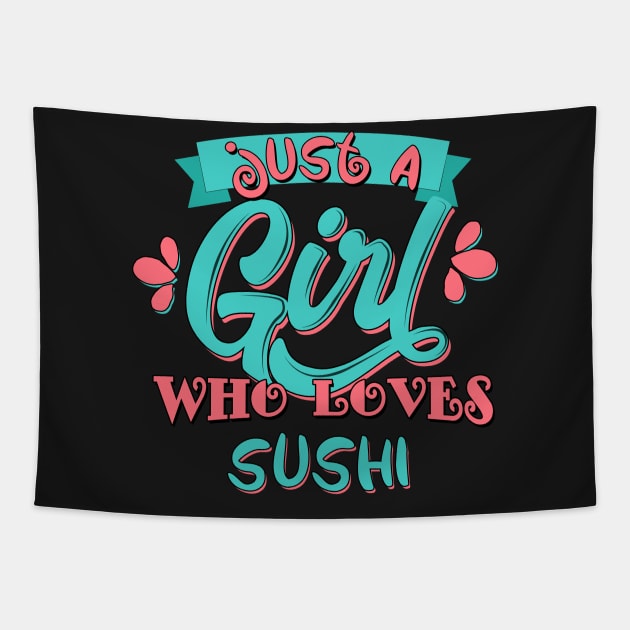 Just A Girl Who Loves Sushi Gift print Tapestry by theodoros20