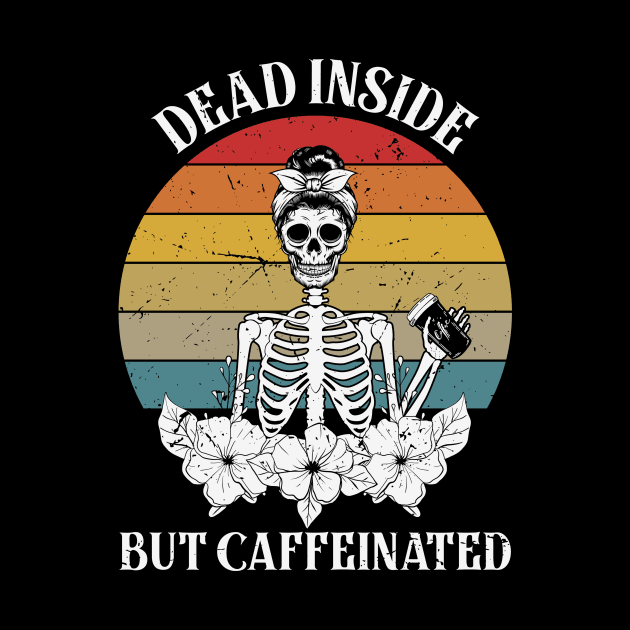 Dead Inside But Caffeinated Skeleton by Ghost Of A Chance 