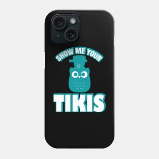 Show Me Your Tikis Phone Case