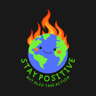 Stay Positive Shirt Planet Earth Pollution Greta Climate Change Shirt SOS Help Climate Strike Shirt Nature Future Natural Environment Cute Funny Gift Idea T-Shirt