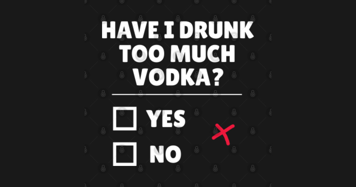 Have I Drank Too Much Vodka Vodka Posters and Art Prints TeePublic