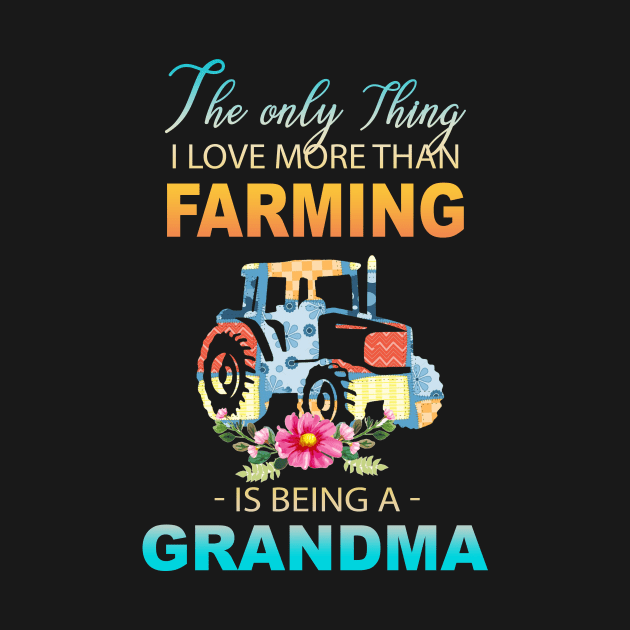 The Ony Thing I Love More Than Farming Is Being A Grandma by Thai Quang