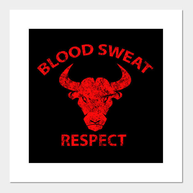 sweat blood respect