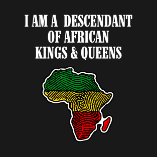 I am a Descendant of African Kings and Queens T-Shirt