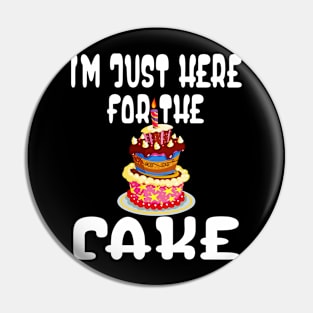 I'm just here for the cake Pin