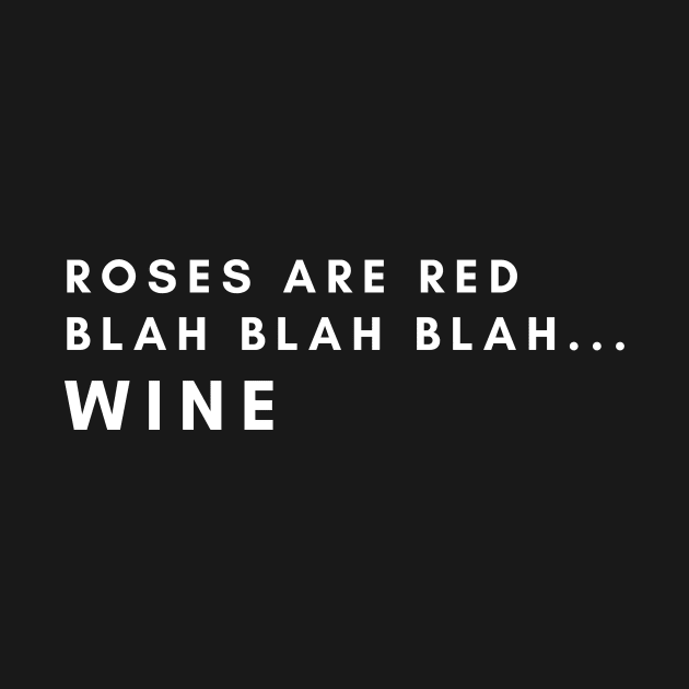 Roses Are Red, Blah Blah Wine - Funny by 369designs