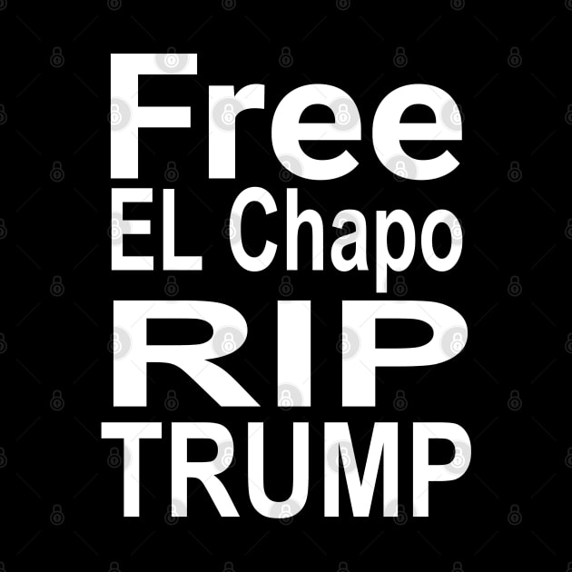 Free El Chapo rip Trump by AbirAbd