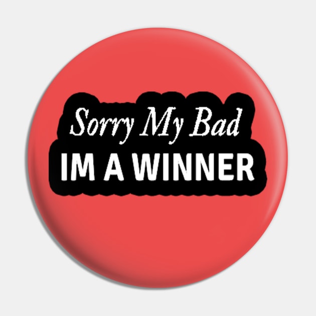 Sorry my Bad IM a Winner Coach Athlete Sports Mindset Pin by coolmolo