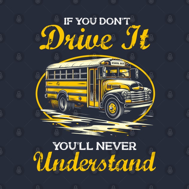 You'll Never Understand - Funny School Bus Driver by Depot33