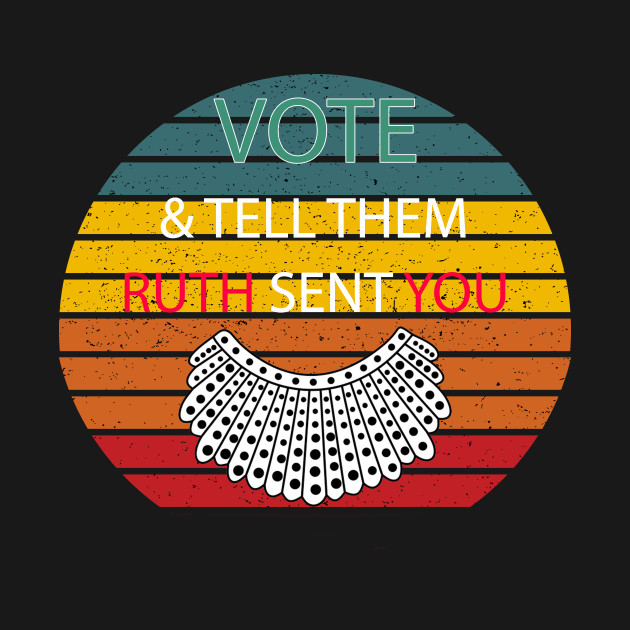 Disover Vote And Tell Them Ruth Sent You - Vote And Tell Them Ruth Sent You - T-Shirt