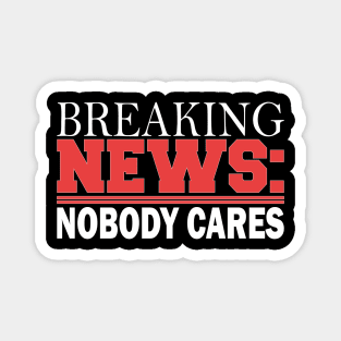 breaking news: nobody cares Magnet