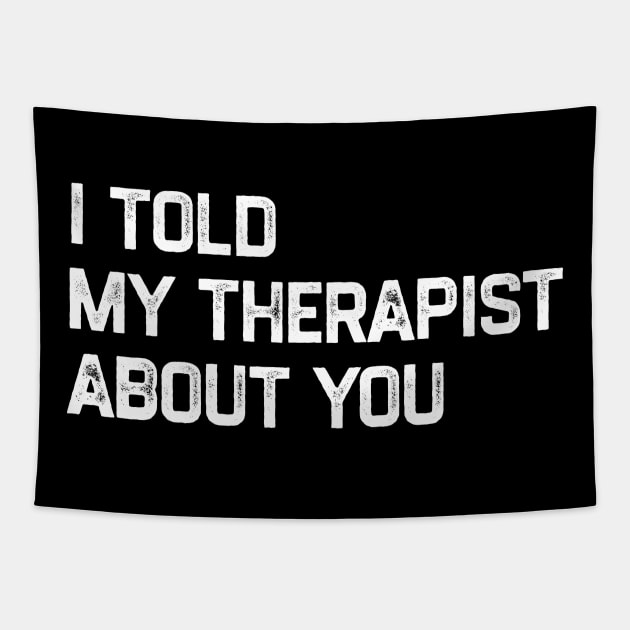 I Told My Therapist About You Tapestry by KamineTiyas